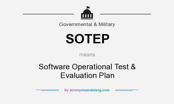 What does SOTEP mean? It stands for Software Operational Test & Evaluation Plan
