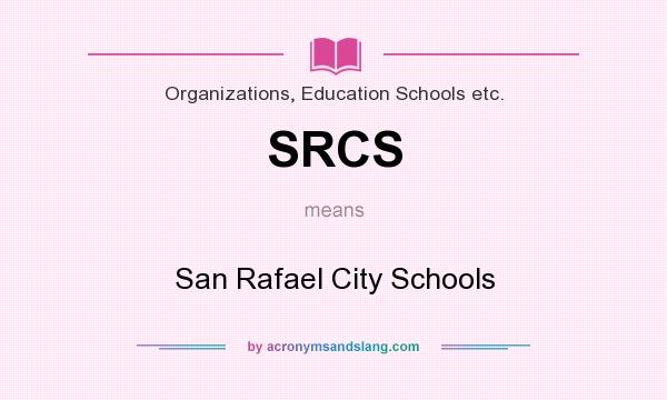 What does SRCS mean? It stands for San Rafael City Schools