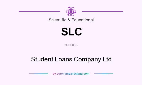 What does SLC mean? It stands for Student Loans Company Ltd