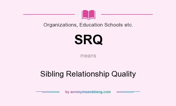 What does SRQ mean? It stands for Sibling Relationship Quality