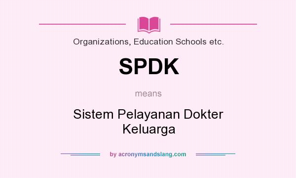 What does SPDK mean? It stands for Sistem Pelayanan Dokter Keluarga