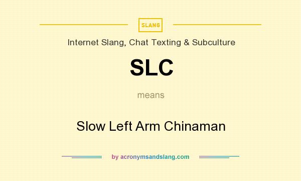 What does SLC mean? It stands for Slow Left Arm Chinaman