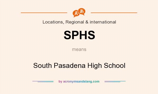 What does SPHS mean? It stands for South Pasadena High School