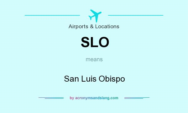 What does SLO mean? It stands for San Luis Obispo