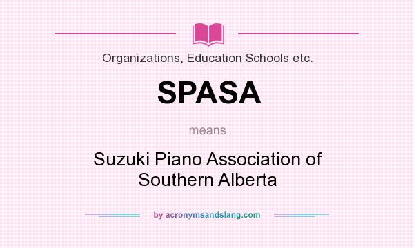 What does SPASA mean? It stands for Suzuki Piano Association of Southern Alberta