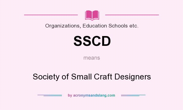 What does SSCD mean? It stands for Society of Small Craft Designers
