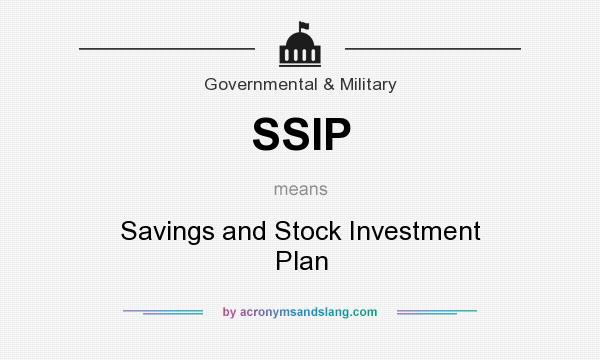 What does SSIP mean? It stands for Savings and Stock Investment Plan