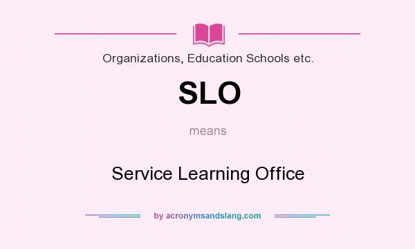 What does SLO mean? It stands for Service Learning Office