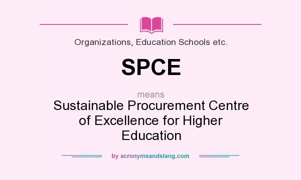 What does SPCE mean? It stands for Sustainable Procurement Centre of Excellence for Higher Education