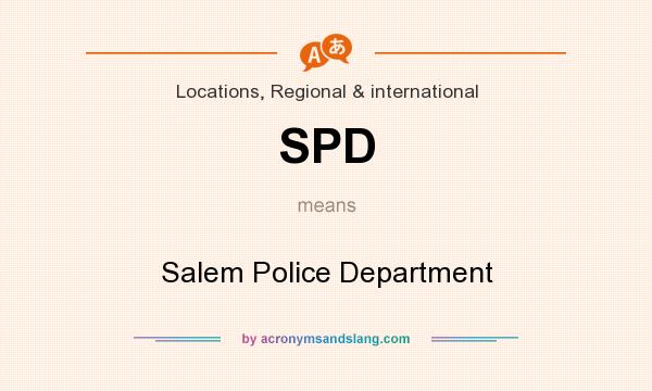 What does SPD mean? It stands for Salem Police Department