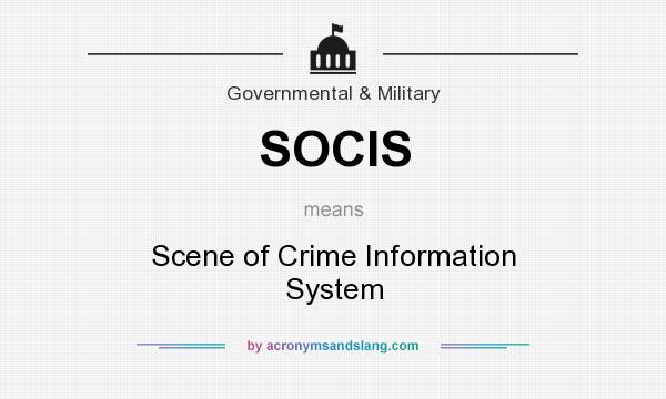 What does SOCIS mean? It stands for Scene of Crime Information System