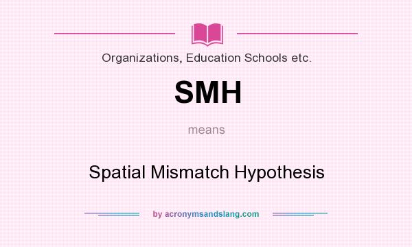 What does SMH mean? It stands for Spatial Mismatch Hypothesis
