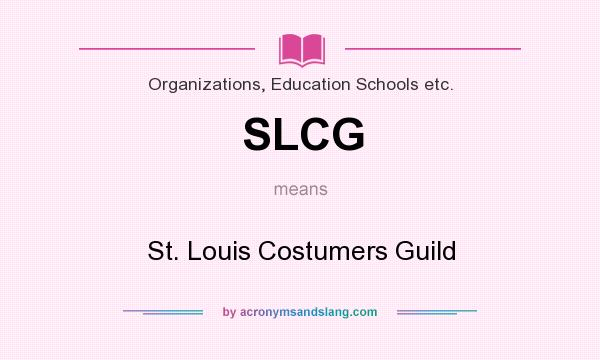 What does SLCG mean? It stands for St. Louis Costumers Guild
