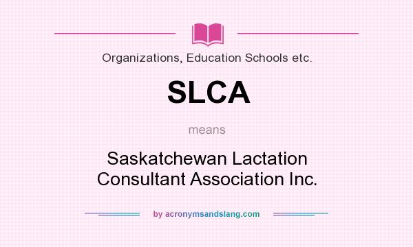 What does SLCA mean? It stands for Saskatchewan Lactation Consultant Association Inc.