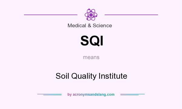 What does SQI mean? It stands for Soil Quality Institute
