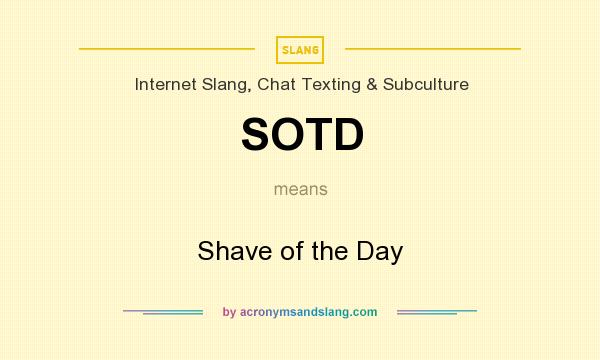 What does SOTD mean? It stands for Shave of the Day