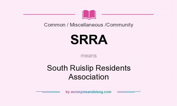 What does SRRA mean? It stands for South Ruislip Residents Association