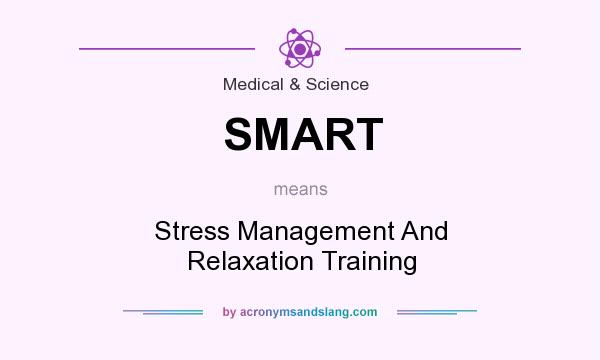 What does SMART mean? It stands for Stress Management And Relaxation Training