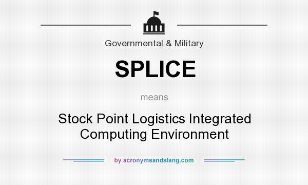 What does SPLICE mean? It stands for Stock Point Logistics Integrated Computing Environment