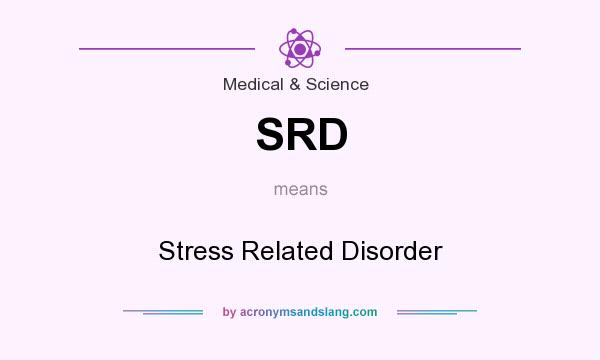 What does SRD mean? It stands for Stress Related Disorder
