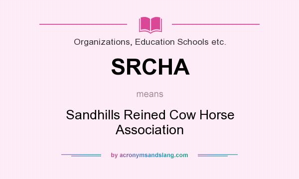 What does SRCHA mean? It stands for Sandhills Reined Cow Horse Association