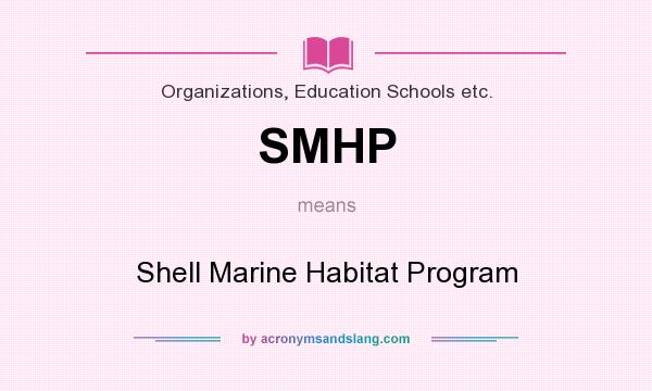 What does SMHP mean? It stands for Shell Marine Habitat Program