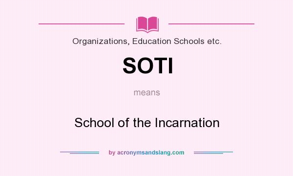 What does SOTI mean? It stands for School of the Incarnation