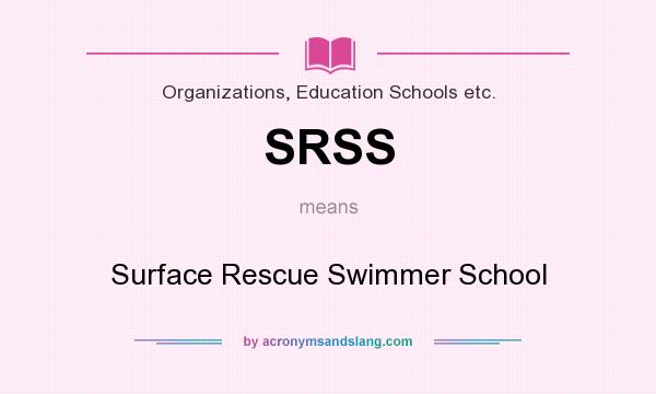 What does SRSS mean? It stands for Surface Rescue Swimmer School
