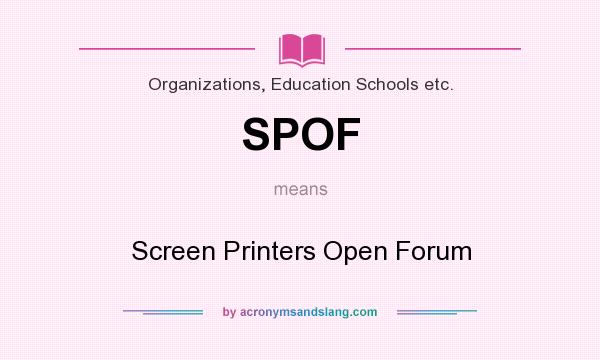 What does SPOF mean? It stands for Screen Printers Open Forum