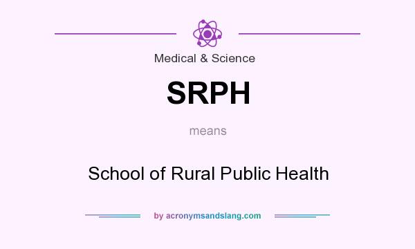 What does SRPH mean? It stands for School of Rural Public Health