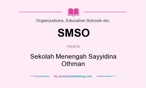 What does SMSO mean? It stands for Sekolah Menengah Sayyidina Othman
