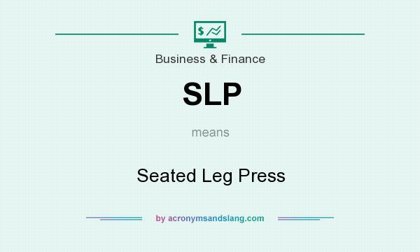 What does SLP mean? It stands for Seated Leg Press