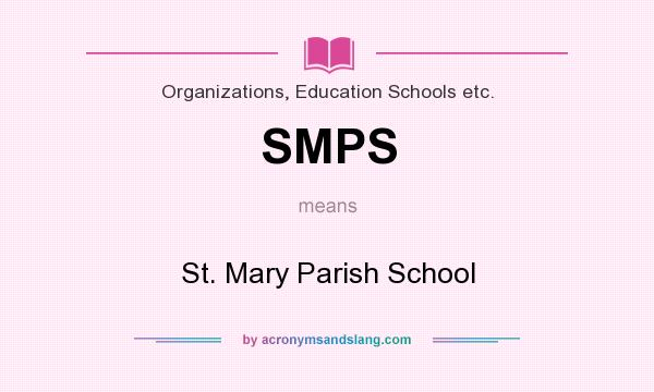 What does SMPS mean? It stands for St. Mary Parish School