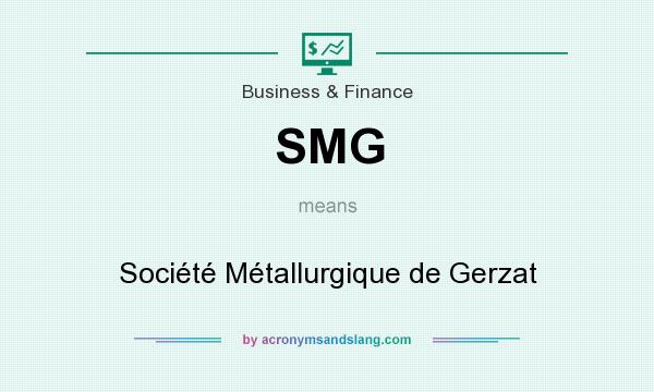 What does SMG mean? It stands for Société Métallurgique de Gerzat
