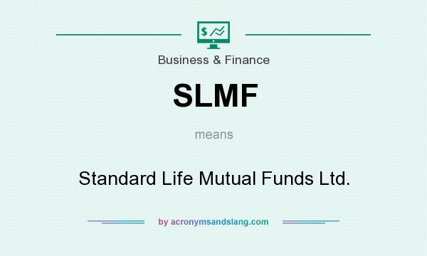 What does SLMF mean? It stands for Standard Life Mutual Funds Ltd.