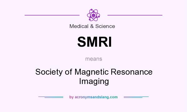What does SMRI mean? It stands for Society of Magnetic Resonance Imaging