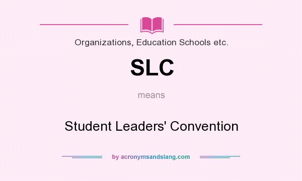 What does SLC mean? It stands for Student Leaders` Convention