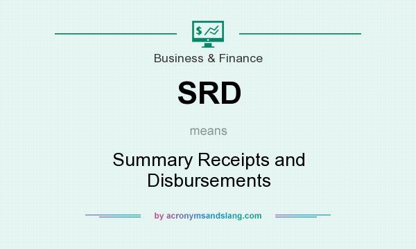What does SRD mean? It stands for Summary Receipts and Disbursements