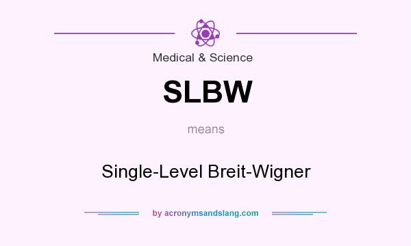 What does SLBW mean? It stands for Single-Level Breit-Wigner