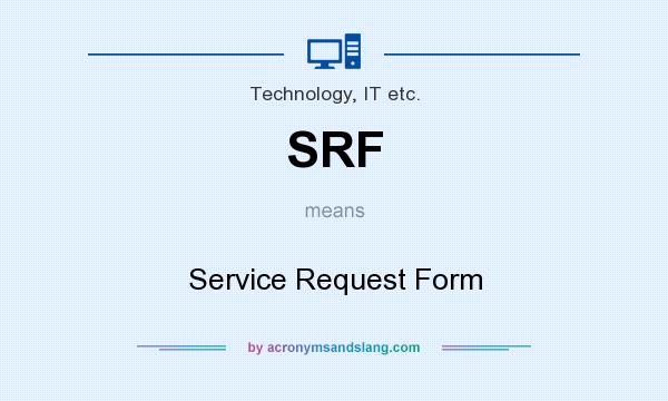 What does SRF mean? It stands for Service Request Form