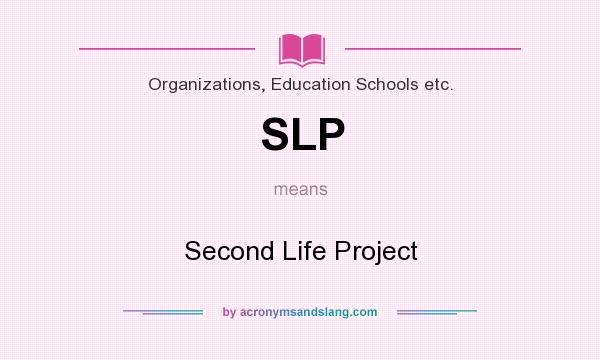 What does SLP mean? It stands for Second Life Project