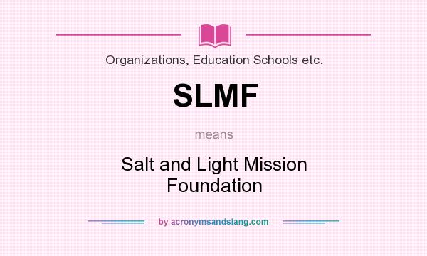 What does SLMF mean? It stands for Salt and Light Mission Foundation