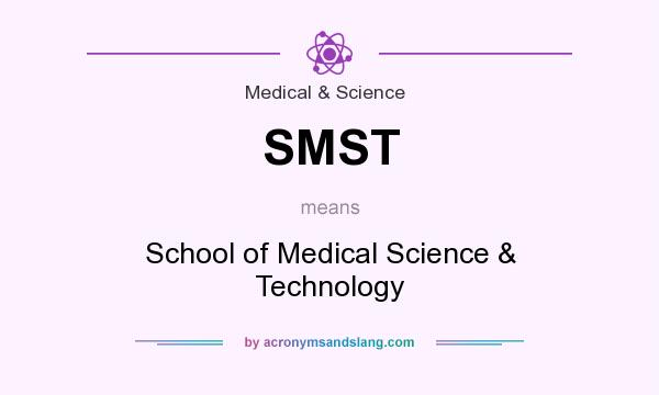 What does SMST mean? It stands for School of Medical Science & Technology