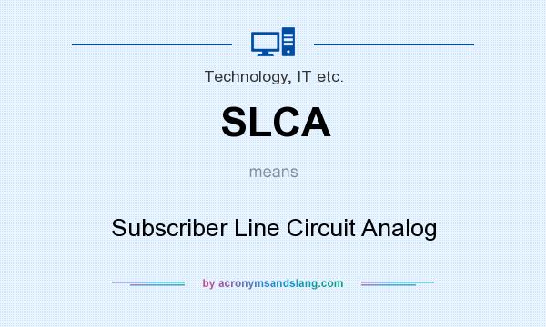 What does SLCA mean? It stands for Subscriber Line Circuit Analog