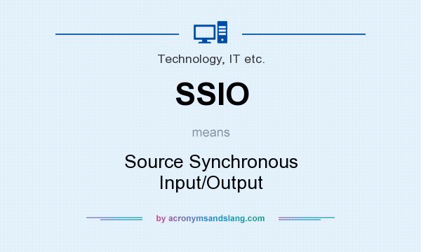 What does SSIO mean? It stands for Source Synchronous Input/Output