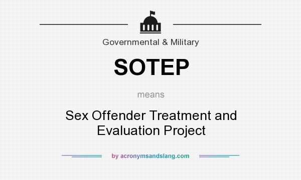 What does SOTEP mean? It stands for Sex Offender Treatment and Evaluation Project