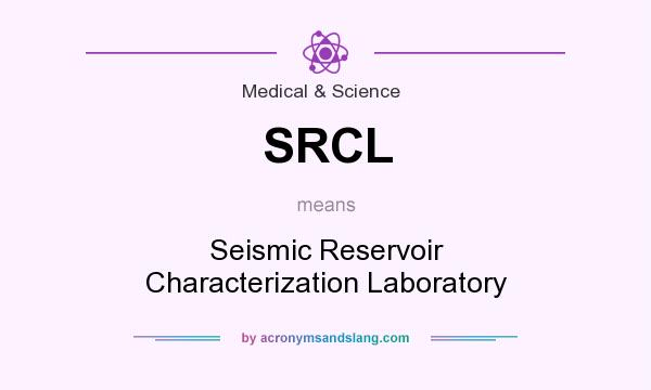 What does SRCL mean? It stands for Seismic Reservoir Characterization Laboratory