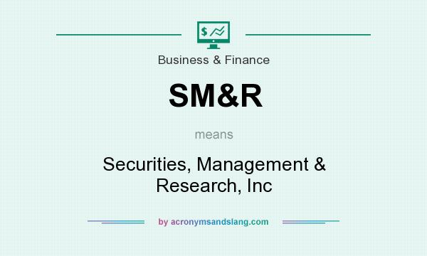 What does SM&R mean? It stands for Securities, Management & Research, Inc