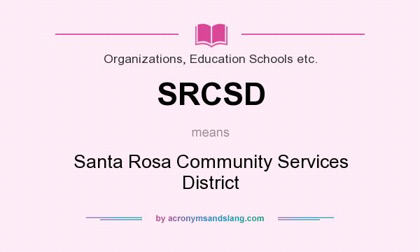 What does SRCSD mean? It stands for Santa Rosa Community Services District
