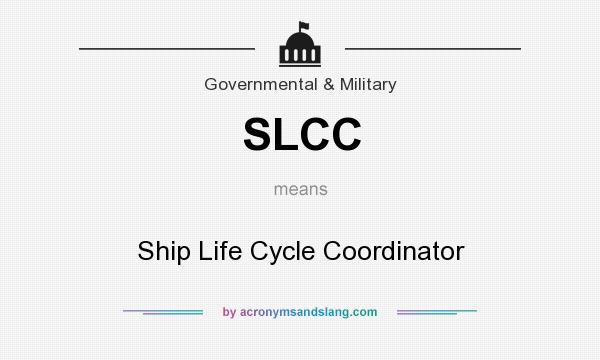 What does SLCC mean? It stands for Ship Life Cycle Coordinator